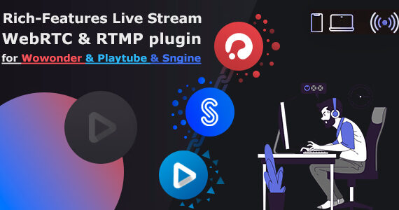 Live Stream plugin WebRTC & RTMP for Wowonder & Sngine Social Network & Playtube